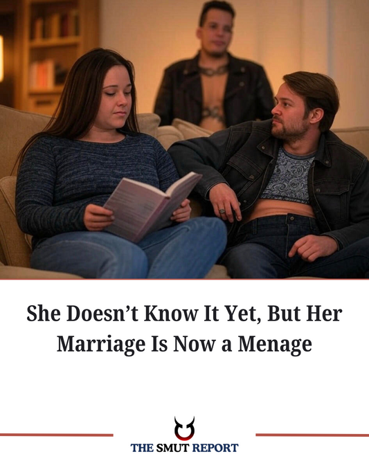 She Doesn’t Know It Yet, But Her Marriage Is Now a Menage